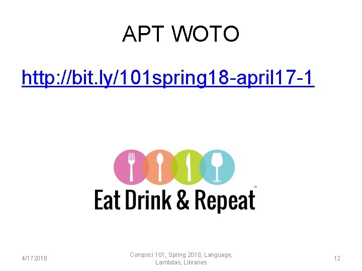 APT WOTO http: //bit. ly/101 spring 18 -april 17 -1 4/172018 Compsci 101, Spring