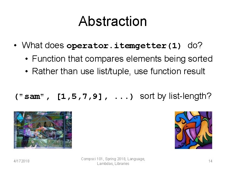Abstraction • What does operator. itemgetter(1) do? • Function that compares elements being sorted