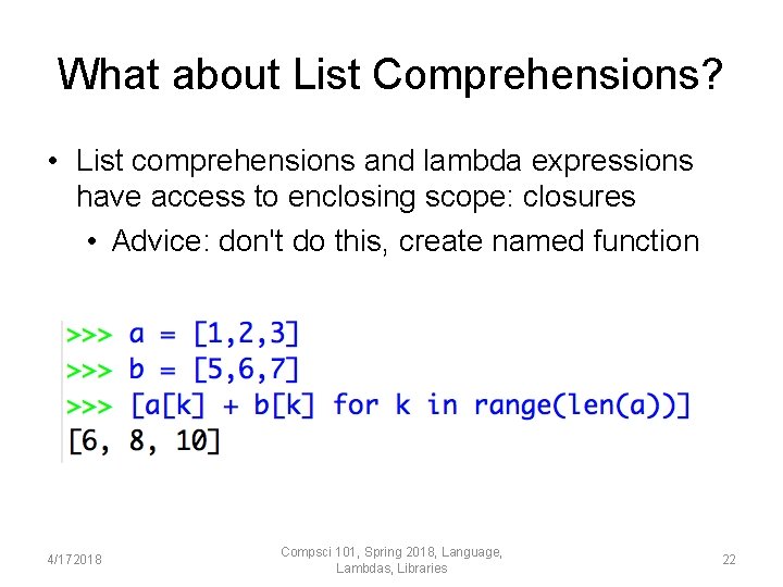 What about List Comprehensions? • List comprehensions and lambda expressions have access to enclosing