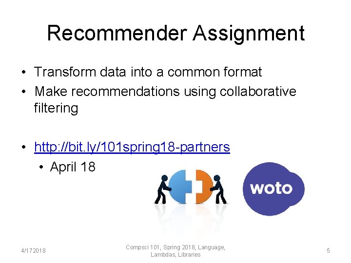 Recommender Assignment • Transform data into a common format • Make recommendations using collaborative