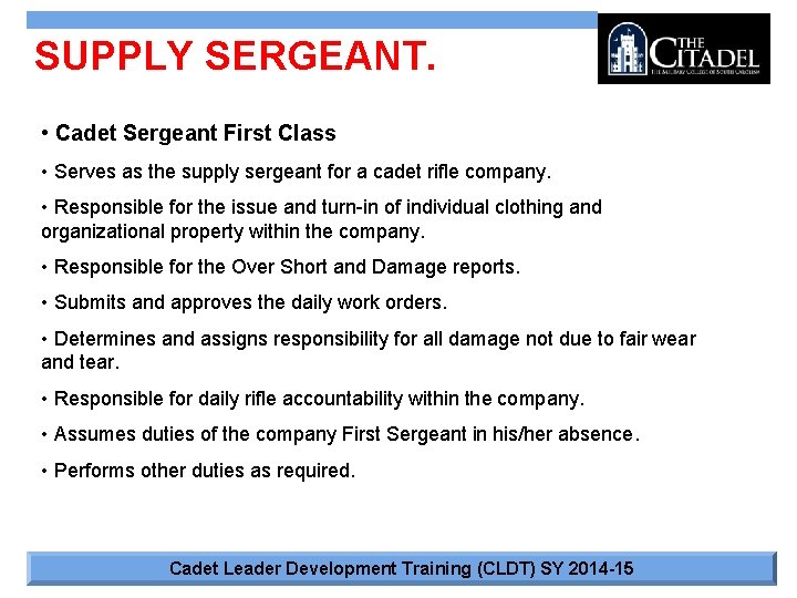 SUPPLY SERGEANT. • Cadet Sergeant First Class • Serves as the supply sergeant for