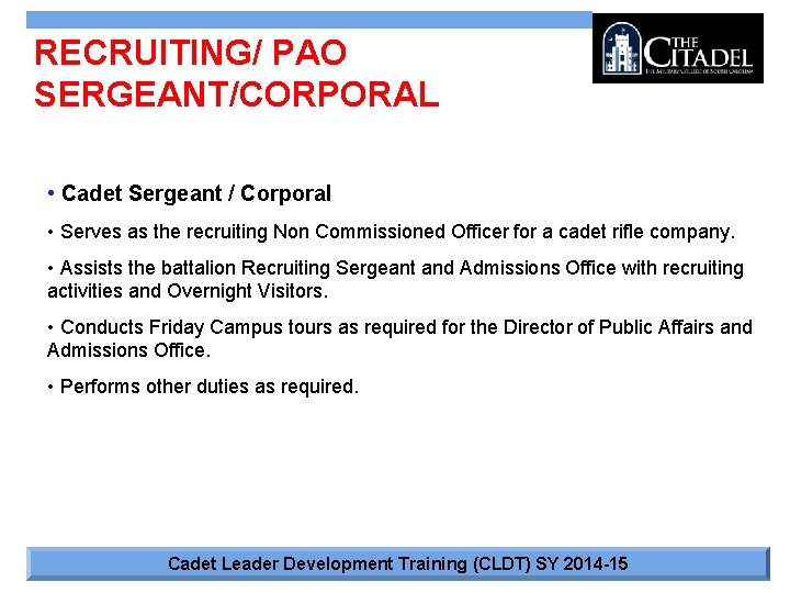 RECRUITING/ PAO SERGEANT/CORPORAL • Cadet Sergeant / Corporal • Serves as the recruiting Non