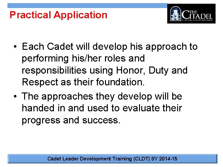 Practical Application • Each Cadet will develop his approach to performing his/her roles and