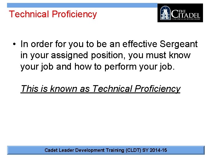 Technical Proficiency • In order for you to be an effective Sergeant in your