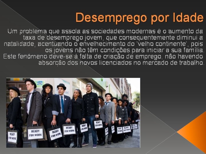 Desemprego por Idade Um problema que assola as sociedades modernas é o aumento da