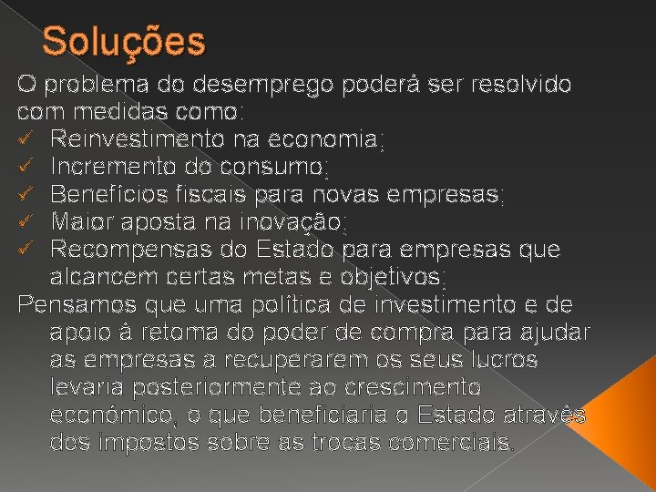Soluções O problema do desemprego poderá ser resolvido com medidas como: ü Reinvestimento na