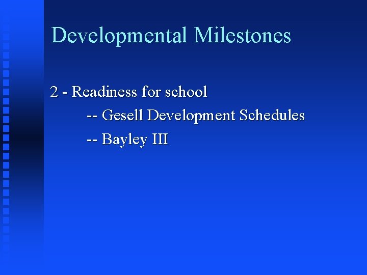 Developmental Milestones 2 - Readiness for school -- Gesell Development Schedules -- Bayley III