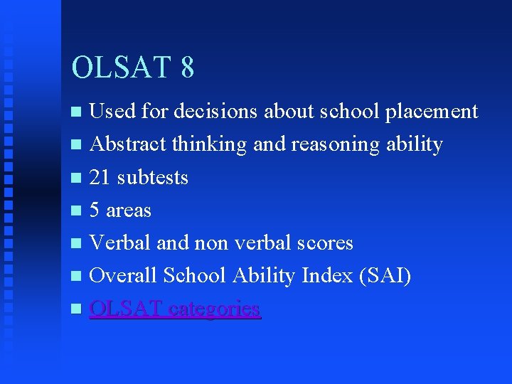 OLSAT 8 Used for decisions about school placement n Abstract thinking and reasoning ability