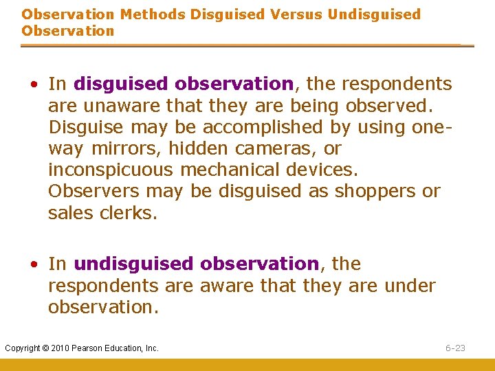 Observation Methods Disguised Versus Undisguised Observation • In disguised observation, the respondents are unaware Observation Methods Disguised Versus Undisguised Observation • In disguised observation, the respondents are unaware