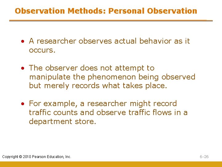 Observation Methods: Personal Observation • A researcher observes actual behavior as it occurs. • Observation Methods: Personal Observation • A researcher observes actual behavior as it occurs. •