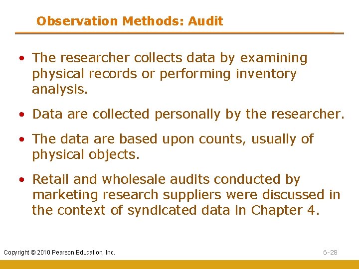 Observation Methods: Audit • The researcher collects data by examining physical records or performing Observation Methods: Audit • The researcher collects data by examining physical records or performing