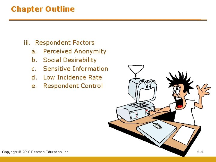 Chapter Outline iii. Respondent Factors a. Perceived Anonymity b. Social Desirability c. Sensitive Information Chapter Outline iii. Respondent Factors a. Perceived Anonymity b. Social Desirability c. Sensitive Information