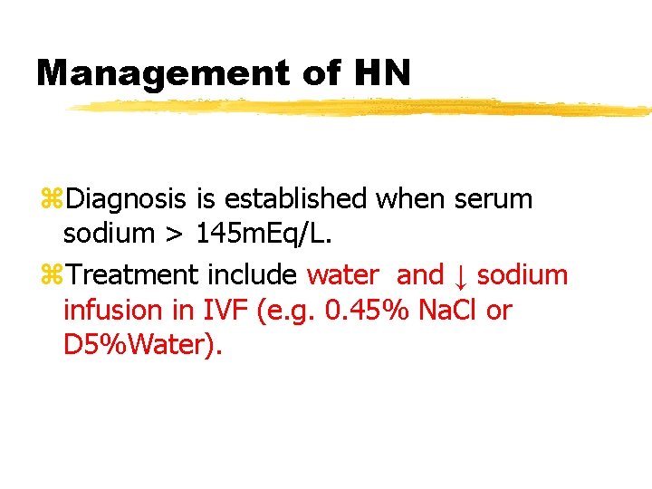 Management of HN z. Diagnosis is established when serum sodium > 145 m. Eq/L.
