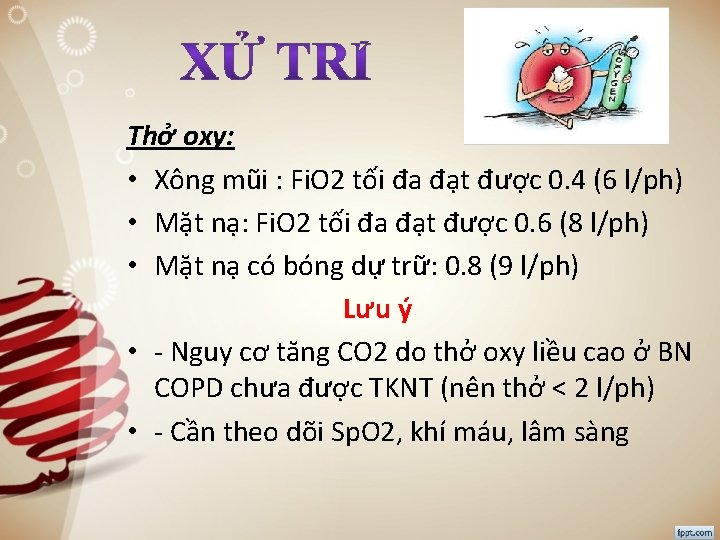 Thở oxy: • Xông mũi : Fi. O 2 tối đa đạt được 0.