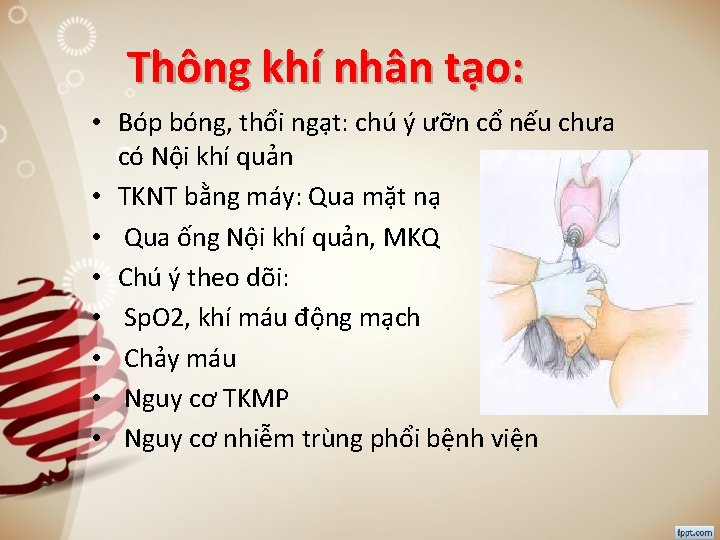 Thông khí nhân tạo: • Bóp bóng, thổi ngạt: chú ý ưỡn cổ nếu