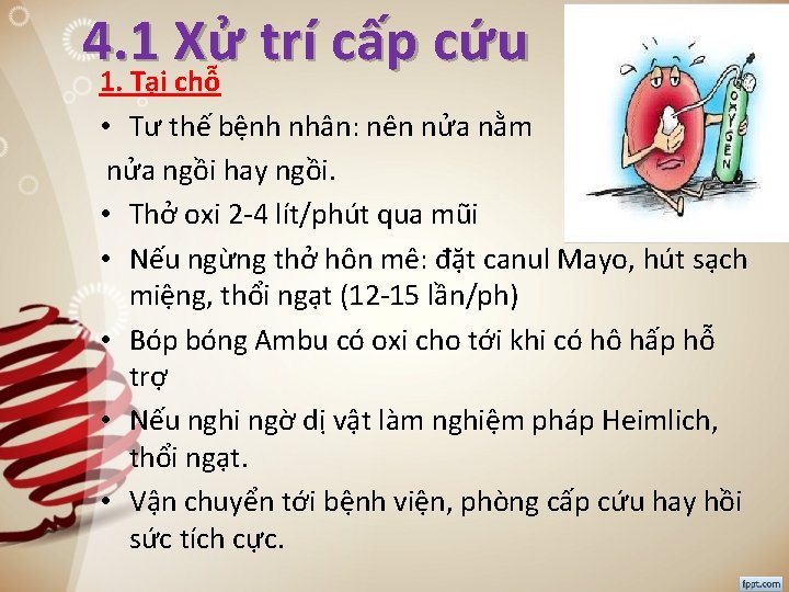 4. 1 Xử trí cấp cứu 1. Tại chỗ • Tư thế bệnh nhân: