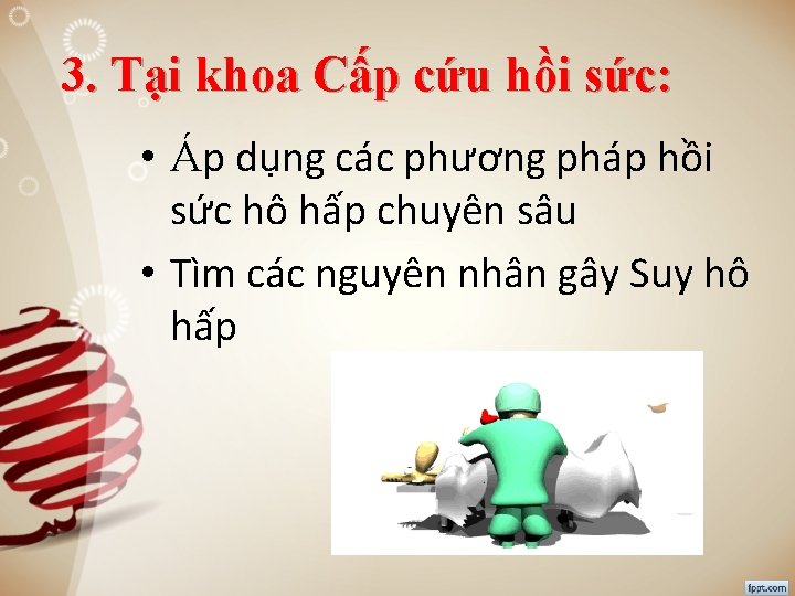 3. Tại khoa Cấp cứu hồi sức: • Áp dụng các phương pháp hồi