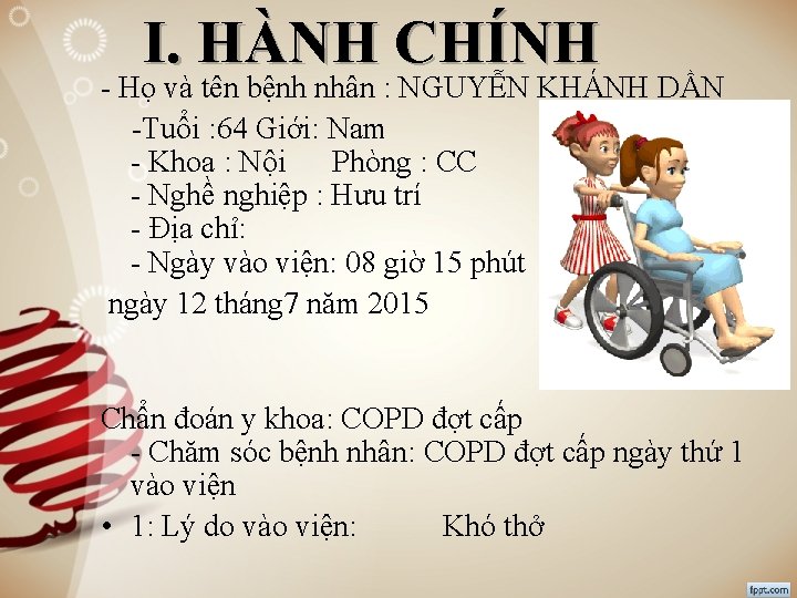 I. HÀNH CHÍNH - Họ và tên bệnh nhân : NGUYỄN KHÁNH DẦN -Tuổi