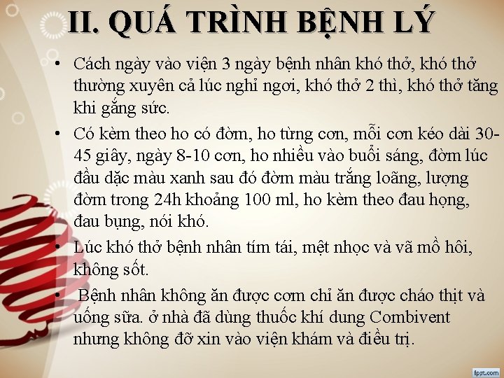 II. QUÁ TRÌNH BỆNH LÝ • Cách ngày vào viện 3 ngày bệnh nhân