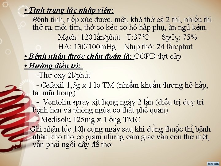  • Tình trạng lúc nhập viện: Bệnh tỉnh, tiếp xúc được, mệt, khó