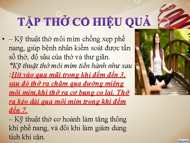  • – Kỹ thuật thở môi mím chống xẹp phế nang, giúp bệnh