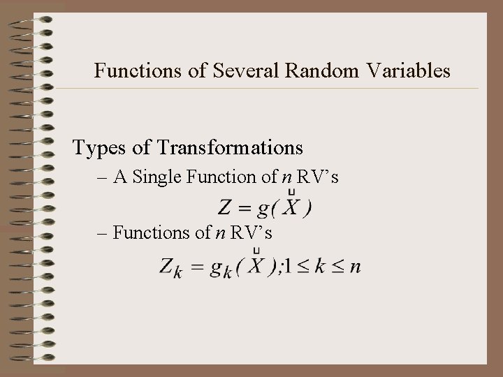 Functions of Several Random Variables Types of Transformations – A Single Function of n Functions of Several Random Variables Types of Transformations – A Single Function of n