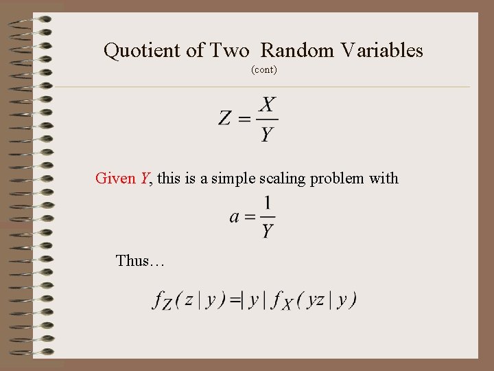 Quotient of Two Random Variables (cont) Given Y, this is a simple scaling problem Quotient of Two Random Variables (cont) Given Y, this is a simple scaling problem