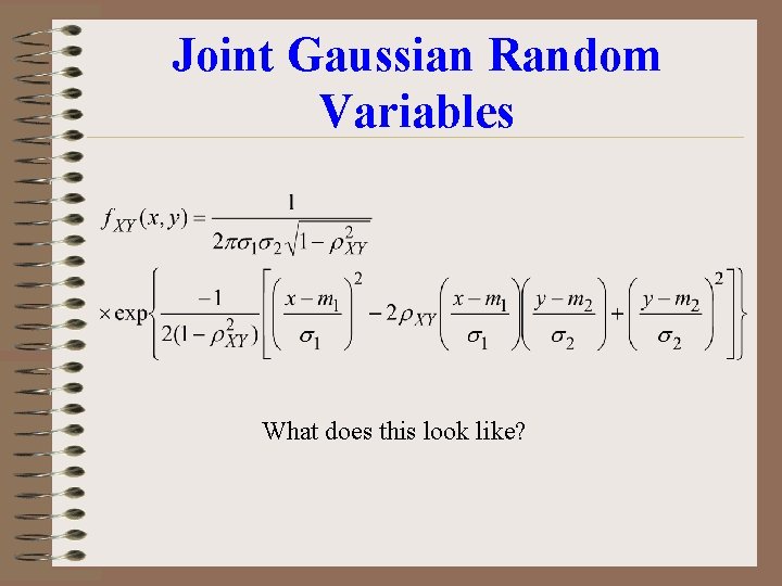 Joint Gaussian Random Variables What does this look like? Joint Gaussian Random Variables What does this look like?