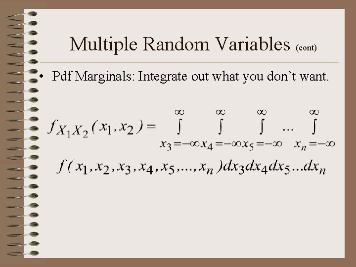 Multiple Random Variables (cont) • Pdf Marginals: Integrate out what you don’t want. Multiple Random Variables (cont) • Pdf Marginals: Integrate out what you don’t want.