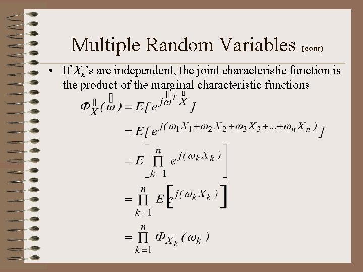 Multiple Random Variables (cont) • If Xk’s are independent, the joint characteristic function is Multiple Random Variables (cont) • If Xk’s are independent, the joint characteristic function is