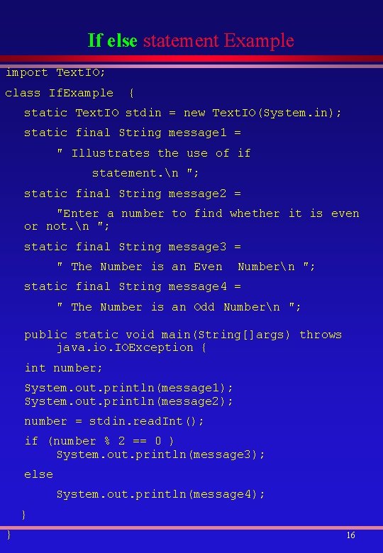 If else statement Example import Text. IO; class If. Example { static Text. IO