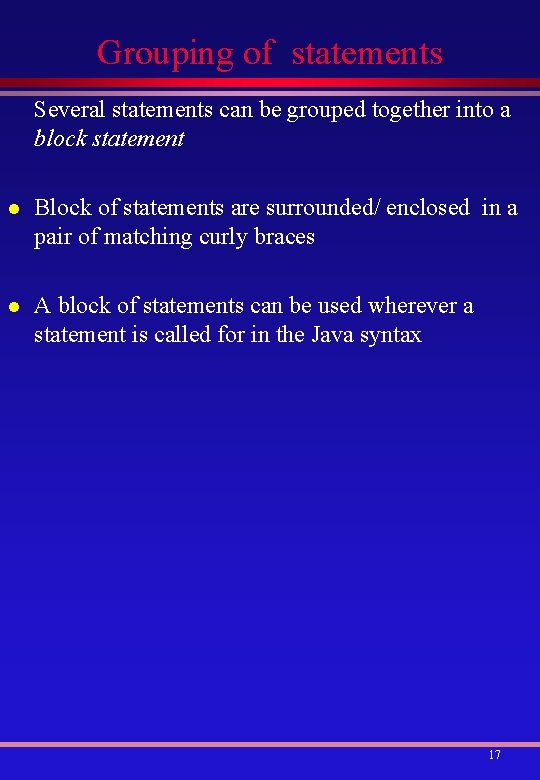 Grouping of statements Several statements can be grouped together into a block statement l