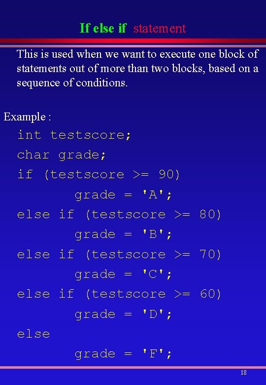 If else if statement This is used when we want to execute one block