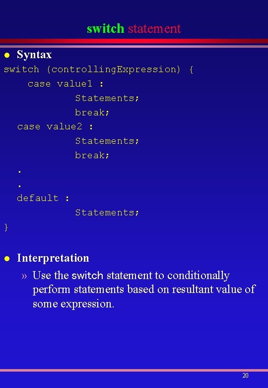 switch statement l Syntax switch (controlling. Expression) { case value 1 : Statements; break;