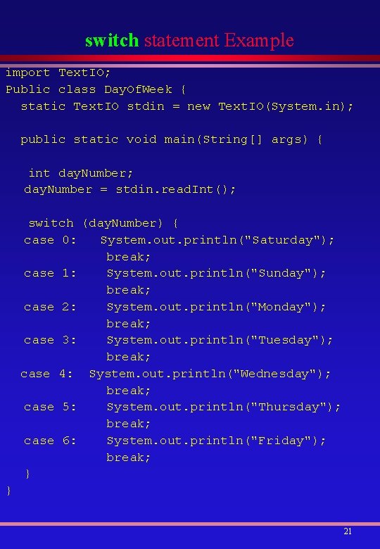 switch statement Example import Text. IO; Public class Day. Of. Week { static Text.