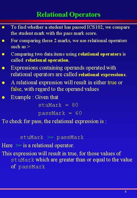 Relational Operators l l l To find whether a student has passed ICS 102,