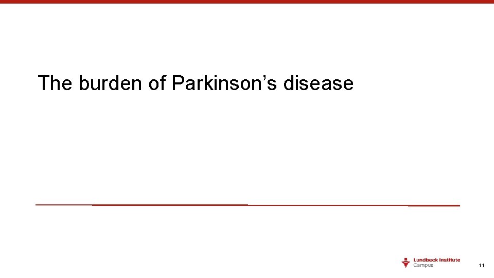 The burden of Parkinson’s disease 11 