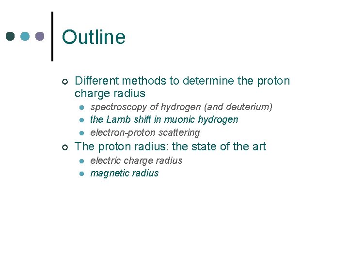 Outline ¢ Different methods to determine the proton charge radius l l l ¢
