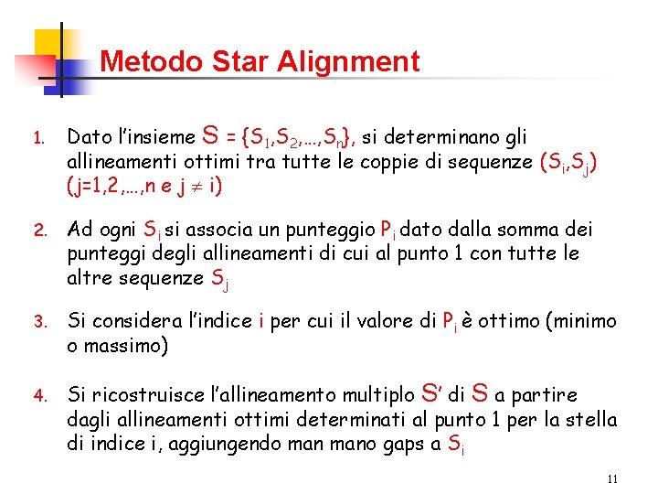 Metodo Star Alignment 1. Dato l’insieme S = {S 1, S 2, …, Sn},