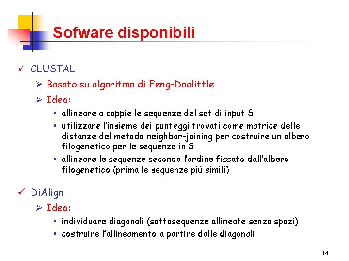 Sofware disponibili ü CLUSTAL Ø Basato su algoritmo di Feng-Doolittle Ø Idea: § allineare