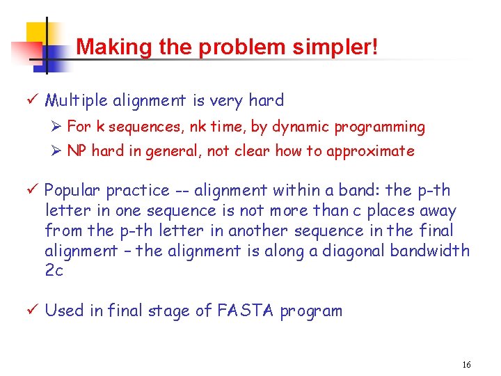 Making the problem simpler! ü Multiple alignment is very hard Ø For k sequences,