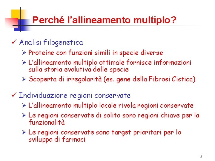 Perché l’allineamento multiplo? ü Analisi filogenetica Ø Proteine con funzioni simili in specie diverse