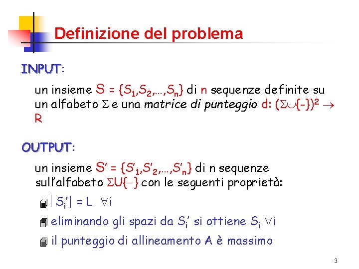 Definizione del problema INPUT: INPUT un insieme S = {S 1, S 2, …,