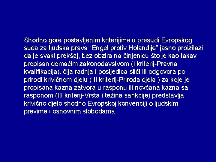 Shodno gore postavljenim kriterijima u presudi Evropskog suda za ljudska prava “Engel protiv Holandije”