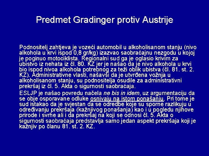 Predmet Gradinger protiv Austrije Podnositelj zahtjeva je vozeći automobil u alkoholisanom stanju (nivo alkohola