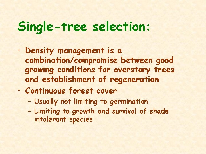 Single-tree selection: • Density management is a combination/compromise between good growing conditions for overstory