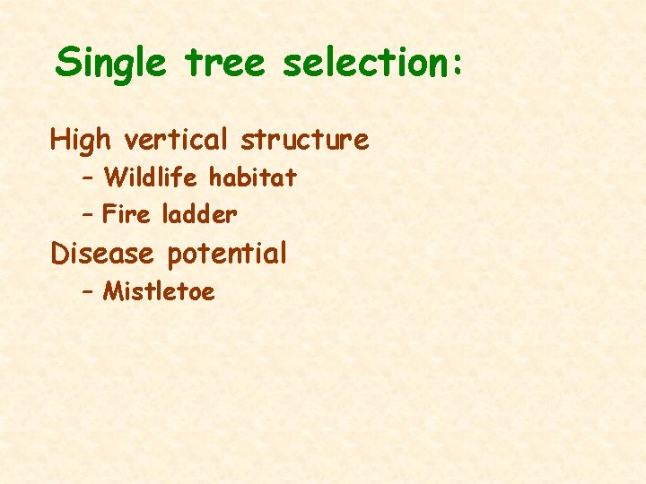 Single tree selection: High vertical structure – Wildlife habitat – Fire ladder Disease potential