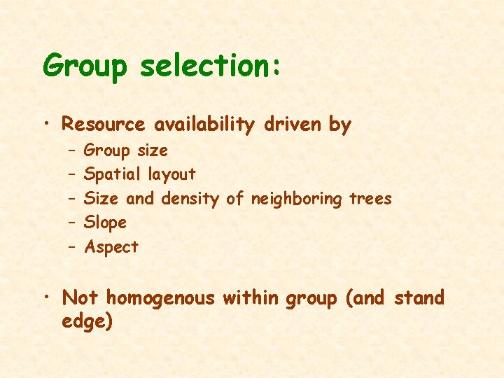 Group selection: • Resource availability driven by – – – Group size Spatial layout