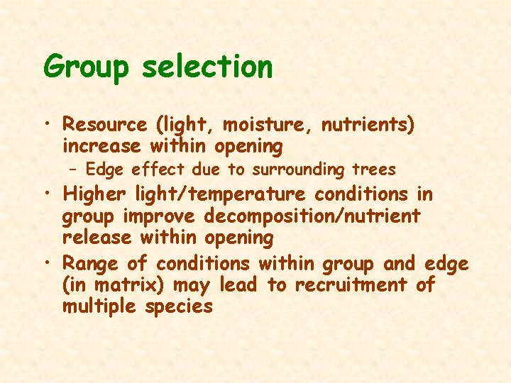 Group selection • Resource (light, moisture, nutrients) increase within opening – Edge effect due