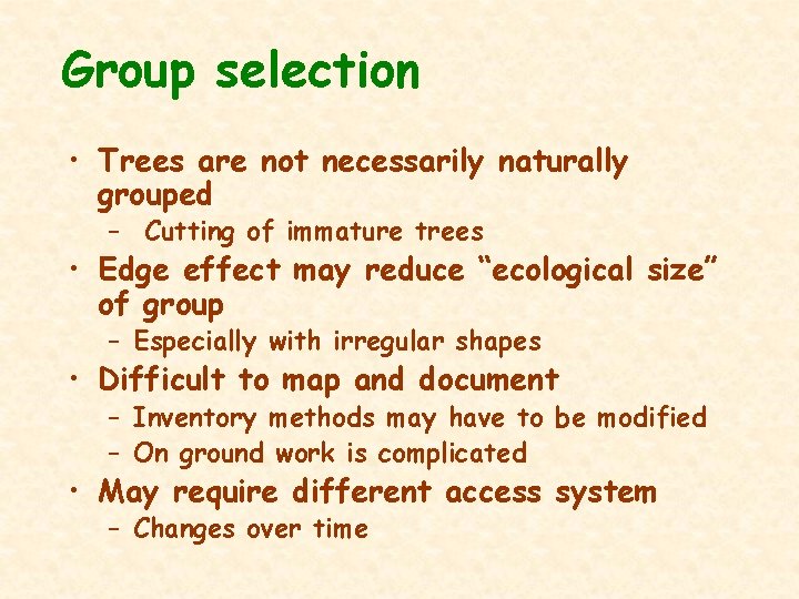 Group selection • Trees are not necessarily naturally grouped – Cutting of immature trees